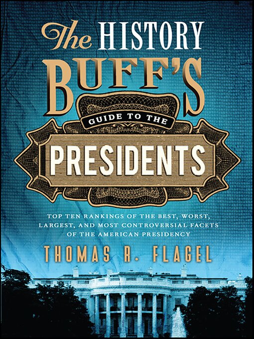 Title details for The History Buff's Guide to the Presidents by Thomas R. Flagel - Available